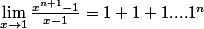\lim_{x\to 1}\frac{x^{n+1}-1}{x-1}=1+1+1....1^n
